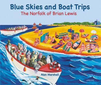 Blue Skies And Boat Trips: the Norfolk of Brian Lewis