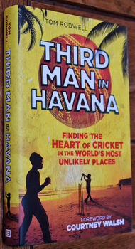 THIRD MAN IN HAVANA Finding The Heart Of Cricket In The World's Most Unlikely Places [SIGNED]