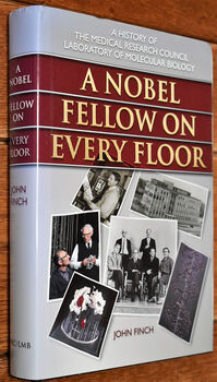 A NOBEL FELLOW ON EVERY FLOOR A History of the Medical Research Council Laboratory of Molecular Biology