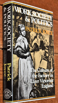 WORK, SOCIETY AND POLITICS The Culture Of The Factory In Later Victorian England