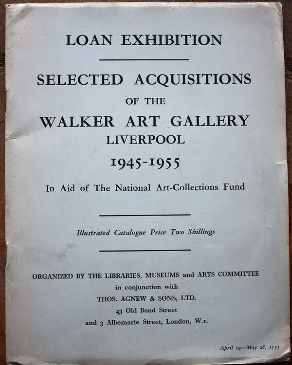 Loan Exhibition. Selected Acquisitions Of The Walker Art Gallery Liverpool 1945-1955 In Aid of The National Art-Collections Fund