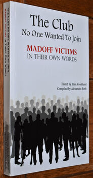 THE CLUB NO ONE WANTED TO JOIN Madoff Victims In Their Own Words