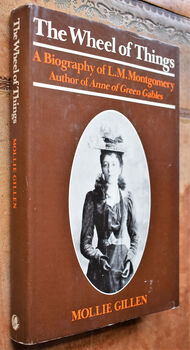THE WHEEL OF THINGS A Biography Of L M Montgomery Author Of Anne Of Green Gables
