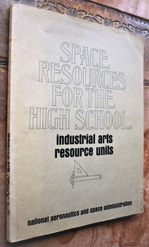 SPACE RESOURCES FOR THE HIGH SCHOOL Industrial Arts Resource Units