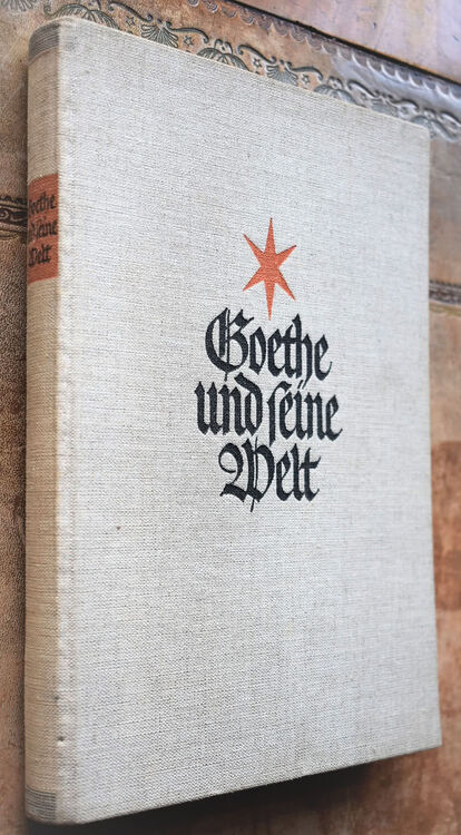 GOETHE UND SEINE WELT Unter Mitwirkung von Ernst Beutler