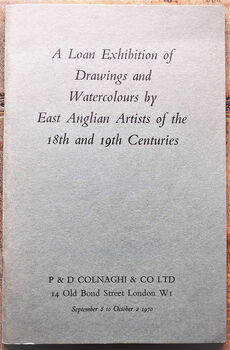 A Loan Exhibition Of Drawings And Watercolours By East Anglian Artists Of The 18th And 19th Centuries