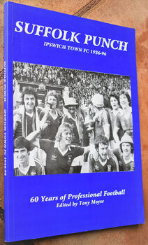 SUFFOLK PUNCH Ipswich Town FC 1936-96 60 Years Of Professional Football