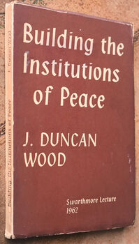 Building The Institutions Of Peace [Swarthmore Lecture 1962]