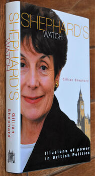 SHEPHARD'S WATCH Illusions Of Power In British Politics [SIGNED]