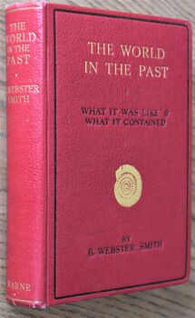 THE WORLD IN THE PAST A Popular Account Of What It Was Like And What It Contained [Wayside And Woodland]