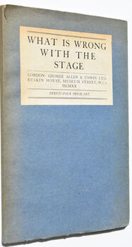 WHAT IS WRONG WITH THE STAGE? Some Notes On The English Theatre From The Earliest Times To The Present Day