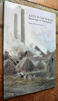 A CITY IN THE MAKING Drawings of Nottingham By Thomas William Hammond