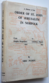 A Short History Of The Order Of The Hospital Of St. John Of Jerusalem In Norfolk From Knights Hospitallers, 1163 To Ambulance Brigade, 1961