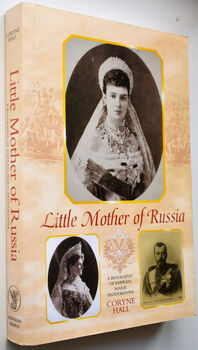 LITTLE MOTHER OF RUSSIA A Biography Of Empress Marie Feodorovna