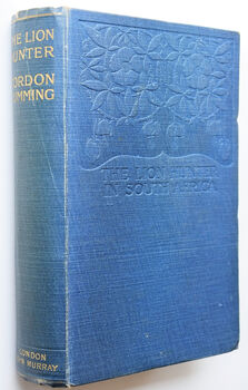 THE LION HUNTER OF SOUTH AFRICA Five Years' Adventures In The Far Interior Of South Africa, With Notices Of The Native Tribes And Savage Animals