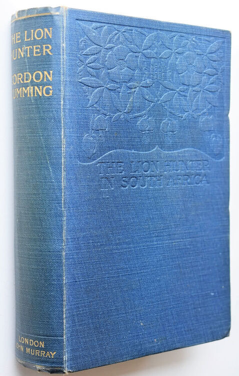 THE LION HUNTER OF SOUTH AFRICA Five Years' Adventures In The Far Interior Of South Africa, With Notices Of The Native Tribes And Savage Animals