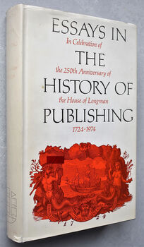 ESSAYS IN THE HSTORY OF PUBLISHING In Celebration Of The 250th Anniversary Of The House Of Longman 1724-1974