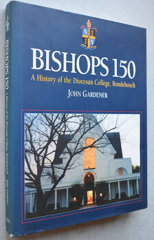 BISHOPS 150 A History Of The Diocesan College, Rondebosch