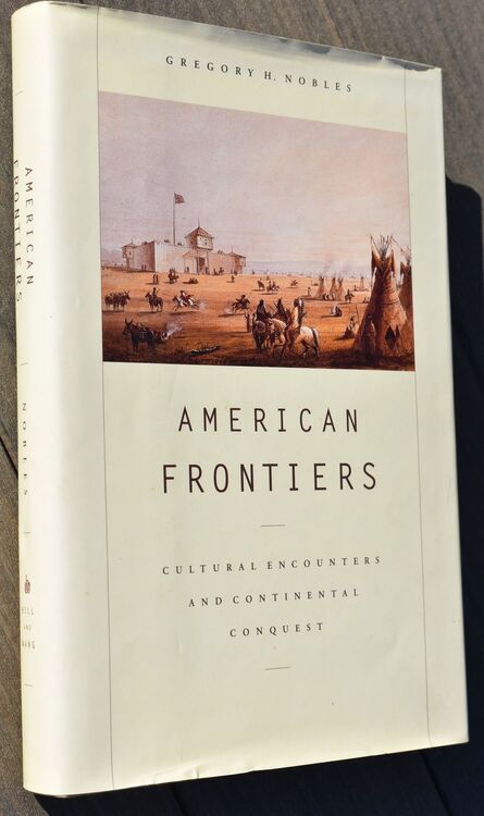 AMERICAN FRONTIERS Cultural Encounters And Continental Conquest
