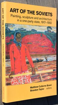 ART OF THE SOVIETS Painting, Sculpture And Architecture In A One-Party State, 1917-1992