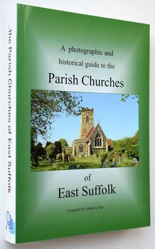 A Photographic and Historical Guide to the Parish Churches of East Suffolk 