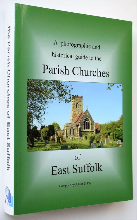 A Photographic and Historical Guide to the Parish Churches of East Suffolk 