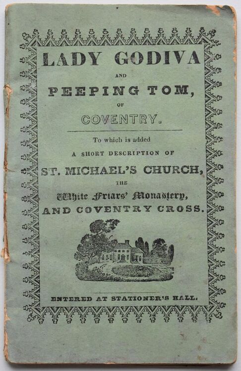 The History Of Lady Godiva And Peeping Tom, Of Coventry; With A Description Of St. Michael's Church, The White Friars, And The Coventry Cross