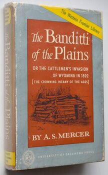 THE BANDITTI OF THE PLAINS Or The Cattlemen's Invasion Of Wyoming In 1892 (The Crowning Infamy Of The Ages)