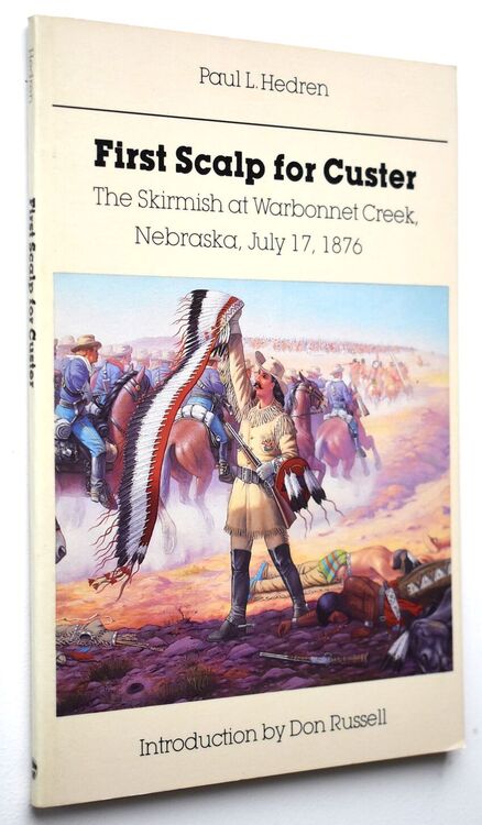 FIRST SCALP FOR CUSTER The Skirmish At Warbonnet Creek, Nebraska, July 17, 1876