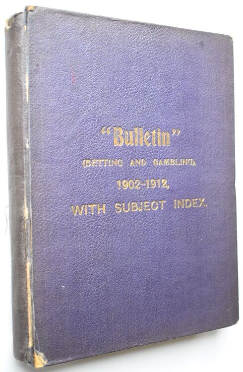 THE BULLETIN The Half-Yearly Record of the National Anti-Gambling League November 1902 to May 1912 with Subject Index