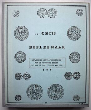 BEELDENAAR Bevattende Munt-Afbeeldingen Van De Vroegste Tijden Tot Aan De Pacificatie Van Gent