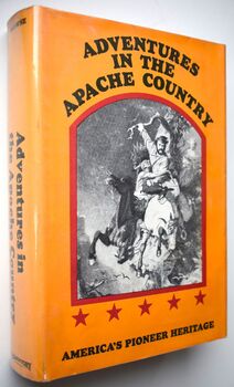 ADVENTURES IN THE APACHE COUNTRY A Tour Through Arizona And Sonora, With Notes On The Silver Regions Of Nevada