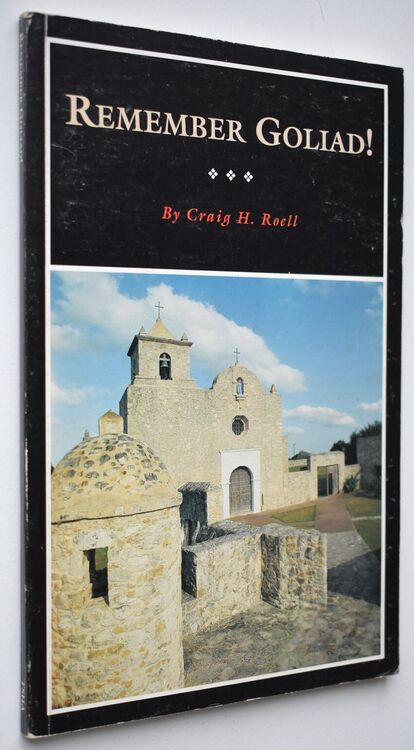 REMEMBER GOLIAD! A History Of La Bahía