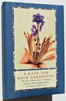 A RAGE FOR ROCK GARDENING The Story Of Reginald Farrer, Gardener, Writer & Plant Collector
