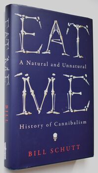 EAT ME A Natural And Unnatural History Of Cannibalism