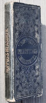 HOPPUS'S PRACTICAL MEASURER; Or, Measuring Made Easy To The Meanest Capacity By A New Set Of Tables, Which Shew, At Sight, The Solid Content Of Any Piece Of Timber, Stone &c.