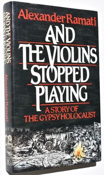 AND THE VIOLINS STOPPED PLAYING A Story of The Gypsy Holocaust