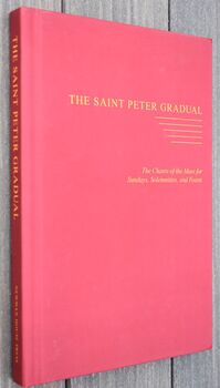 THE SAINT PETER GRADUAL The Chants Of The Mass For Sundays, Solemnities, And Feasts