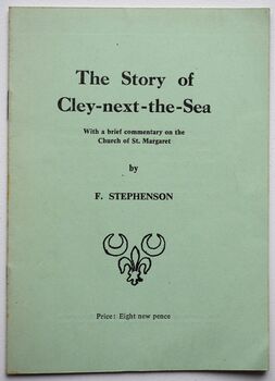 THE STORY OF CLEY-NEXT-THE-SEA With A Brief Commentary On The Church Of St Margaret