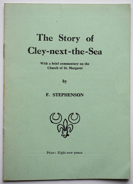 THE STORY OF CLEY-NEXT-THE-SEA With A Brief Commentary On The Church Of St Margaret