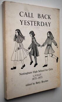 CALL BACK YESTERDAY A Collection Of Reminiscences To Mark The Centenary Of Nottingham High School For Girls 1875-1975