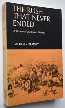 THE RUSH THAT NEVER ENDED A History Of Australian Mining