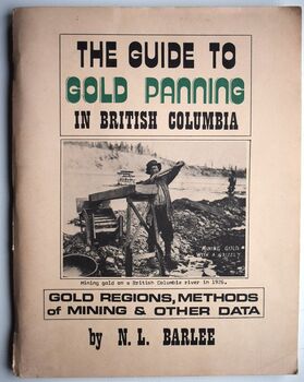 THE GUIDE TO GOLD PANNING IN BRITISH COLUMBIA Gold Regions, Methods Of Mining & Other Data)