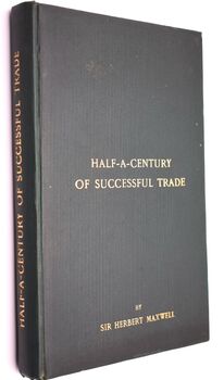 HALF-A-CENTURY OF SUCCESSFUL TRADE Being A Sketch Of The Rise And Development Of The Business Of W & A Gilbey, 1857-1907