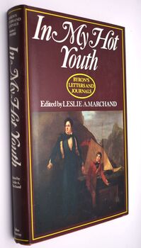 IN MY HOT YOUTH Byron's Letters And Journals Volume 1 1798-1810