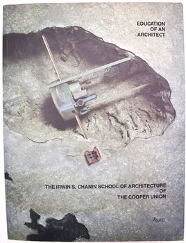EDUCATION OF AN ARCHITECT The Irwin S Chanin School Of Architecture Of The Cooper Union