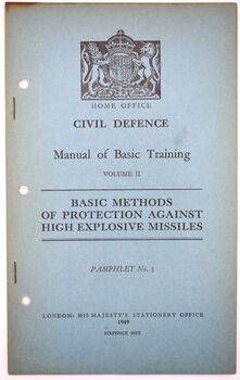 HOME OFFICE CIVIL DEFENCE MANUAL OF BASIC TRAINING Volume II Basic Methods Of Protection Against High Explosive Missiles