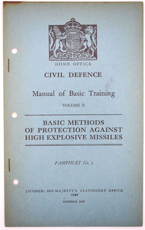 HOME OFFICE CIVIL DEFENCE MANUAL OF BASIC TRAINING Volume II Basic Methods Of Protection Against High Explosive Missiles