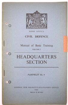 HOME OFFICE CIVIL DEFENCE MANUAL OF BASIC TRAINING Volume I Headquarters Section