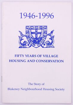 FIFTY YEARS OF VILLAGE HOUSING AND CONSERVATION The Story Of The Blakeney Neighbourhood Housing Society Ltd